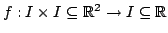 $ f:I\times I\subseteq \mathbb{R}^{2}
\rightarrow I \subseteq\mathbb{R}$