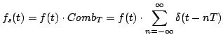 $\displaystyle f_{s}(t)=f(t)\cdot Comb_{T}=f(t)\cdot \sum_{n=-\infty}^{\infty}{\delta (t-nT)}
$