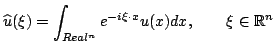 % latex2html id marker 1110
$\displaystyle \widehat{u}(\xi)=\int_{Real^{n}}{e^{-i\xi\cdot x}u(x)dx},\qquad\xi\in\mathbb{R}^{n}$