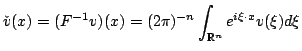 % latex2html id marker 1125
$\displaystyle \check{v}(x)=(F^{-1}v)(x)=(2\pi)^{-n}\int_{\mathbb{R}^{n}}{e^{i\xi\cdot x}v(\xi)d\xi}$