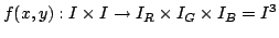 $\displaystyle f(x,y):I\times I\rightarrow I_{R}\times I_{G}\times I_{B}=I^{3} $