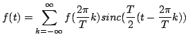 $\displaystyle f(t)=\sum_{k=-\infty}^{\infty}{f(\frac{2\pi}{T}k)sinc(\frac{T}{2}(t-\frac{2\pi}{T}k))}$