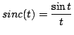 $\displaystyle sinc(t)=\frac{\sin t}{t}$