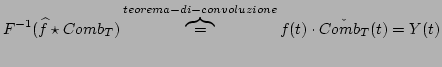 % latex2html id marker 1245
$\displaystyle F^{-1}({\widehat{f}\star Comb_{T}})\overbrace{=}^{teorema-di-
convoluzione}f(t)\cdot \check{Comb_{T}}(t)=Y(t)
$