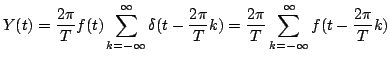 $\displaystyle Y(t)=\frac{2\pi}{T}f(t)\sum_{k=-\infty}^{\infty}{\delta(t-\frac{2\pi}{T}k)}=
\frac{2\pi}{T}\sum_{k=-\infty}^{\infty}{f(t-\frac{2\pi}{T}k)}
$