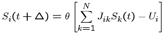 $\displaystyle S_{i}(t+\Delta )=\theta \left[ \sum
^{N}_{k=1}J_{ik}S_{k}(t)-U_{i}\right] $