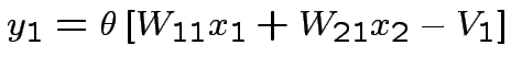 $ y_{1}=\theta\left[W_{11}x_{1}+W_{21}x_{2}-V_{1}\right]$