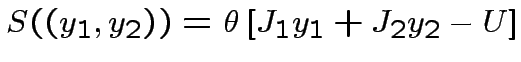 $ S((y_{1},y_{2}))=\theta\left[J_{1}y_{1}+J_{2}y_{2}-U\right]$