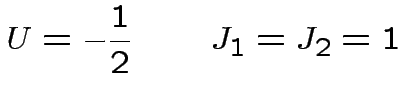 $\displaystyle U=-\frac{1}{2} \qquad J_{1}=J_{2}=1$