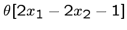 $ \theta[2x_{1}-2x_{2}-1]$