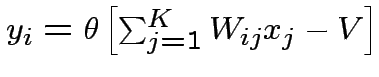 $ y_{i}=\theta\left[\sum^{K}_{j=1}W_{ij}x_{j}-V\right]$