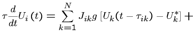 $\displaystyle \tau \frac{d}{dt}U_{i}\left( t\right) =\sum
^{N}_{k=1}J_{ik}g\left[ U_{k}(t-\tau _{ik})-U^{*}_{k}\right]+
$