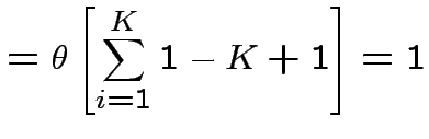 $\displaystyle =\theta\left[\sum^{K}_{i=1}1-K+1\right]=1
$