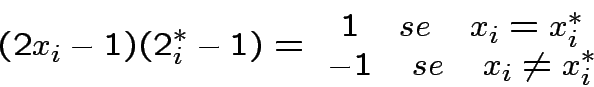 \begin{displaymath}
(2x_{i}-1)(2^{*}_{i}-1)=
\begin{array}{c}
1\quad se\quad x_...
...^{*}_{i} \\
-1\quad se \quad x_{i}\neq x^{*}_{i}
\end{array}\end{displaymath}