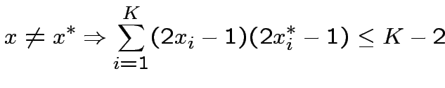 $\displaystyle x\neq x^{*}\Rightarrow \sum^{K}_{i=1}(2x_{i}-1)(2x^{*}_{i}-1)\leq
K-2$