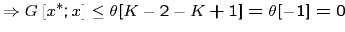 $\displaystyle \Rightarrow G\left[x^{*};x\right]\leq \theta[K-2-K+1]=\theta[-1]=0
$