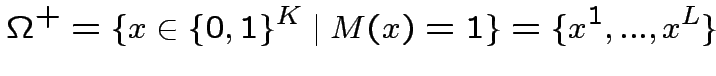 $\displaystyle \Omega^{+}=\{x\in\{0,1\}^{K}\mid M(x)=1\}=\{x^{1},...,x^{L}\}
$