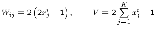 $\displaystyle W_{ij}=2\left(2x^{i}_{j}-1\right),\qquad
V=2\sum^{K}_{j=1}x^{i}_{j}-1
$