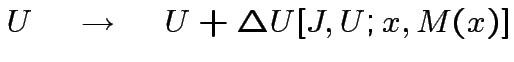 $ U\quad\rightarrow\quad U+\Delta U[J,U;x,M(x)]$