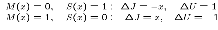 $\displaystyle \begin{array}{ccc}
M(x)=0,\quad S(x)=1: & \Delta J=-x, & \Delta U=1 \\
M(x)=1,\quad S(x)=0: & \Delta J=x, & \Delta U=-1 \
\end{array}$