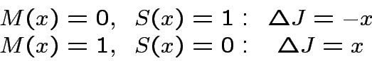 \begin{displaymath}
\begin{array}{ccc}
M(x)=0, & S(x)=1: & \Delta J=-x \\
M(x)=1, & S(x)=0: & \Delta J=x
\end{array}\end{displaymath}