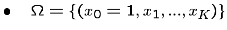 $ \bullet\quad\Omega=\{(x_{0}=1,x_{1},...,x_{K})\}$