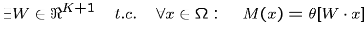 $\displaystyle \exists W\in\Re^{K+1}\quad t.c.\quad\forall x\in \Omega:\quad M(x)=\theta[W\cdot x]$