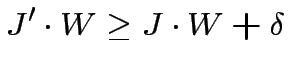 $\displaystyle J'\cdot W \geq J\cdot W+\delta$