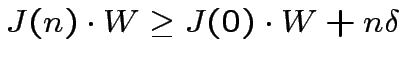 $\displaystyle J(n)\cdot W\geq J(0)\cdot W+n\delta$