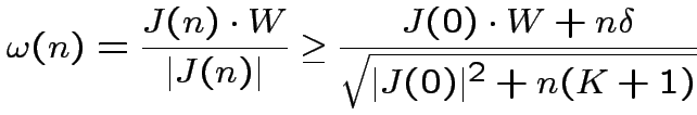 $\displaystyle \omega(n)=\frac{J(n)\cdot W}{\vert J(n)\vert}\geq\frac{J(0)\cdot
W+n\delta}{\sqrt{\vert J(0)\vert^{2}+n(K+1)}}
$