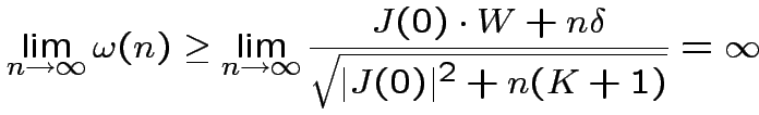 $\displaystyle \lim_{n\rightarrow\infty}\omega(n)\geq\lim_{n\rightarrow\infty}\frac{J(0)\cdot
W+n\delta}{\sqrt{\vert J(0)\vert^{2}+n(K+1)}}=\infty
$