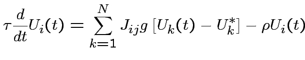 $\displaystyle \tau \frac{d}{dt}U_{i}(t)=\sum ^{N}_{k=1}J_{ij}g\left[
U_{k}(t)-U^{*}_{k}\right] -\rho U_{i}(t) $