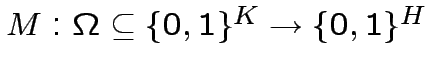 $ M:\Omega\subseteq\{0,1\}^{K}\rightarrow\{0,1\}^{H}$