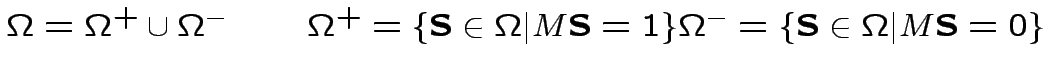 $ \Omega=\Omega^{+}\cup\Omega^{-}
\qquad
\Omega^{+}=\{\textbf{S}\in\Omega\vert M\textbf{S}=1\}
\\ \\
\Omega^{-}=\{\textbf{S}\in\Omega\vert M\textbf{S}=0\}$