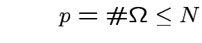 $ \qquad p=\char93 \Omega\leq N$