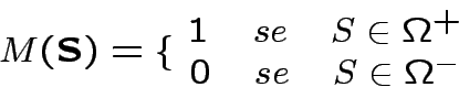 \begin{displaymath}M(\textbf{S})= \{
\begin{array}{c}
1\quad se\quad S\in\Omega^{+} \\
0\quad se\quad S\in\Omega^{-}
\end{array}\end{displaymath}