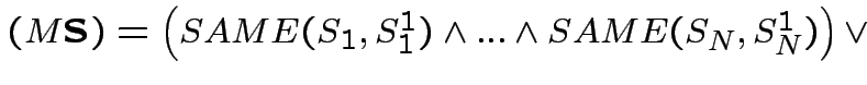 $ (M\textbf{S})=\left(SAME(S_{1},S^{1}_{1})\wedge...\wedge
SAME(S_{N},S^{1}_{N})\right)\vee$