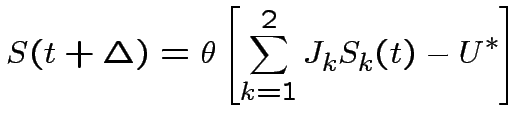 $\displaystyle S(t+\Delta )=\theta \left[ \sum
^{2}_{k=1}J_{k}S_{k}(t)-U^{*}\right]$