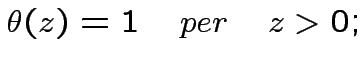 $\displaystyle \theta(z)=1 \quad per \quad z>0;$