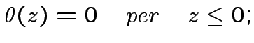 $\displaystyle \theta(z)=0 \quad per \quad z\leq0;
$