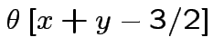 $ \theta\left[x+y-3/2\right]$