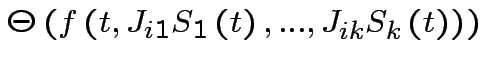 $ \Theta \left( f\left(
t,J_{i1}S_{1}\left( t\right) ,...,J_{ik}S_{k}\left( t\right)
\right) \right) $