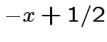 $ -x+1/2$