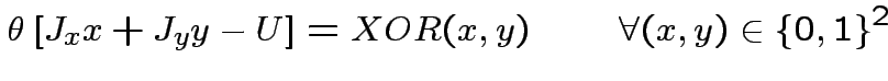 $\displaystyle \theta\left[J_{x}x+J_{y}y-U\right]=XOR(x,y)\qquad\forall(x,y)\in\{0,1\}^{2}
$