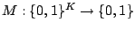 $M:\{0,1\}^{K}\rightarrow\{0,1\}$