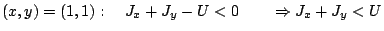 $(x,y)=(1,1):\quad J_{x}+J_{y}-U<0\qquad\Rightarrow J_{x}+J_{y}<U$