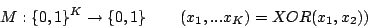 \begin{displaymath}M:\{0,1\}^{K}\rightarrow\{0,1\}\qquad \left(x_{1},...x_{K})=XOR(x_{1},x_{2})\right)\end{displaymath}