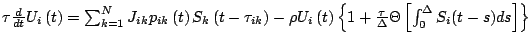 \( \tau \frac{d}{dt}U_{i}\left( t\right) =\sum ^{N}_{k=1}J_{ik}p_{ik}\left( t\ri...
...{\tau }{\Delta }\Theta \left[ \int ^{\Delta }_{0}S_{i}(t-s)ds\right] \right\} \)