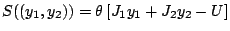 $S((y_{1},y_{2}))=\theta\left[J_{1}y_{1}+J_{2}y_{2}-U\right]$