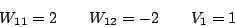 \begin{displaymath}W_{11}=2 \qquad W_{12}=-2 \qquad V_{1}=1\end{displaymath}